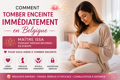 Rituel pour tomber enceinte , rituel pour tomber enceinte rapidement , comment tomber enceinte immediatement , comment tomber enceinte après plusieurs tentative, médium Belgique , Maître Issa